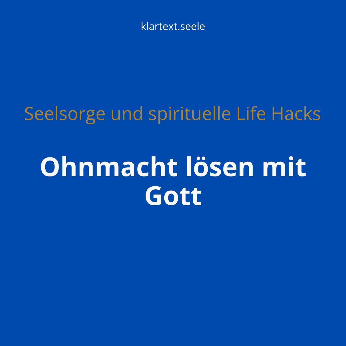 Bild mit Text Ohnmacht lösen mit Gott aus Beitragsserie klartext.seele