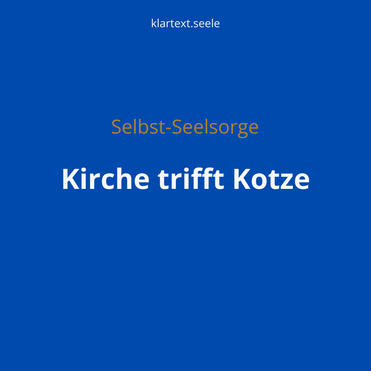 blaues Bild mit Titel Kirche trifft Kotze aus der Reihe Selbst-Seelsorge